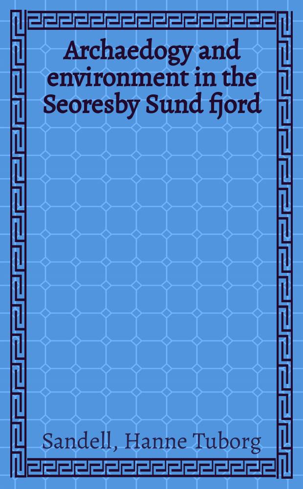 Archaedogy and environment in the Seoresby Sund fjord : Ethno-archael. investigations of the last Thule culture of Northeast Greenland
