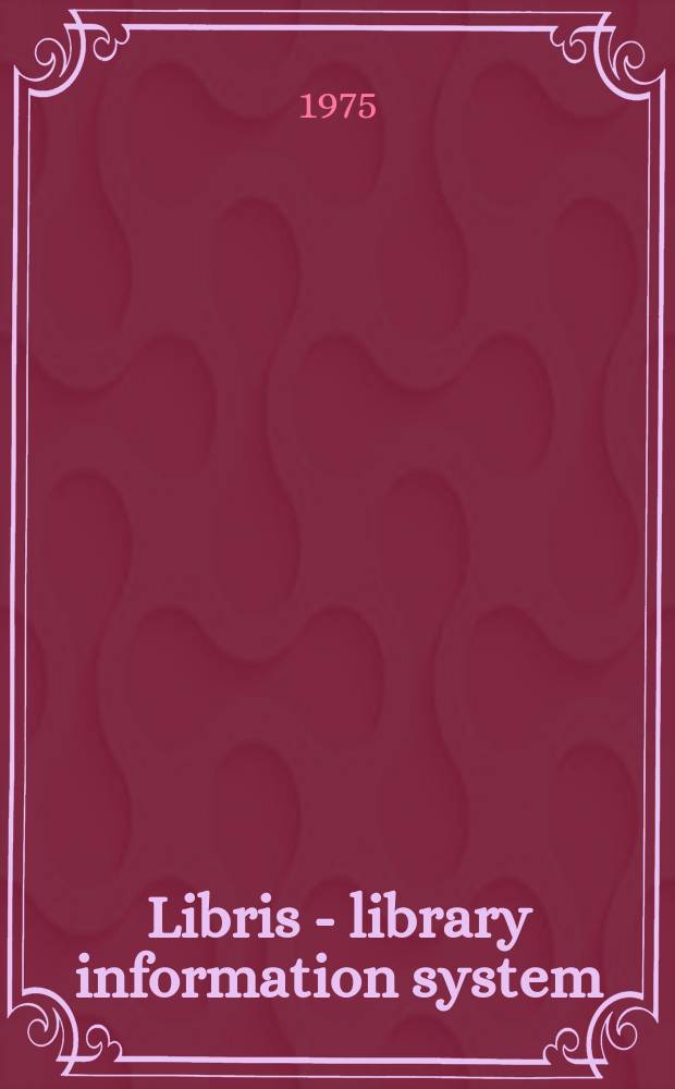 Libris - library information system : En presentation av de svenska forskningsbibliotekens datasystem