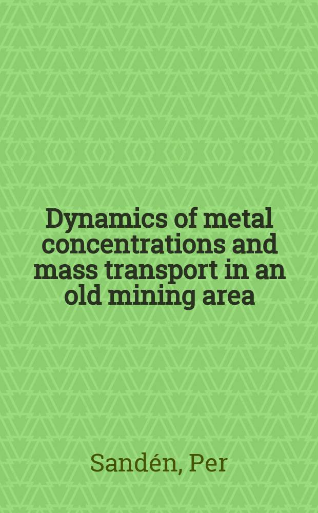 Dynamics of metal concentrations and mass transport in an old mining area : Akad. avh