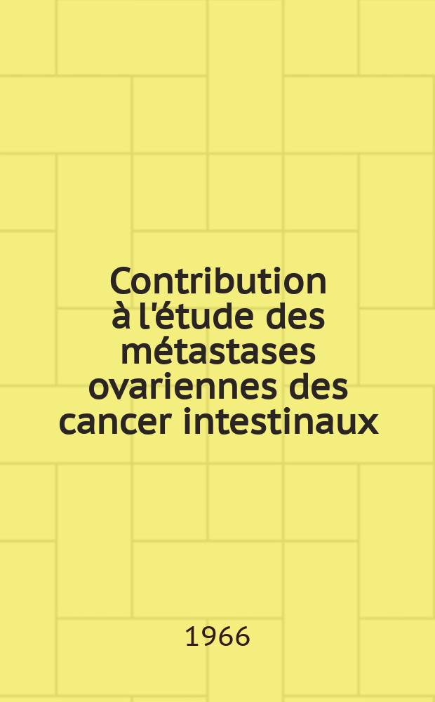 Contribution à l'étude des métastases ovariennes des cancer intestinaux : A propos de deux observations : Thèse ..