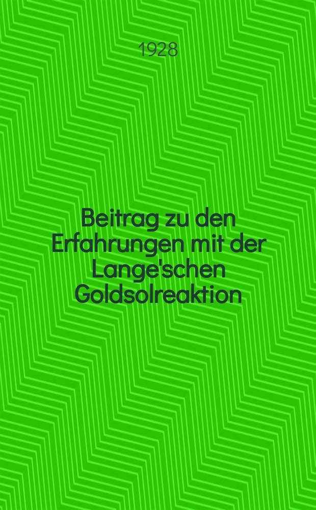 Beitrag zu den Erfahrungen mit der Lange'schen Goldsolreaktion : Inaug.-Diss. ... der hohen Medizinishen Fakultät der Albertus-Universität zu Königsberg ..