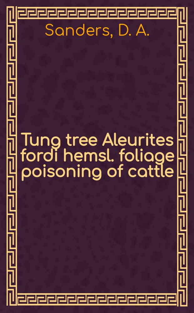 Tung tree Aleurites fordi hemsl. foliage poisoning of cattle