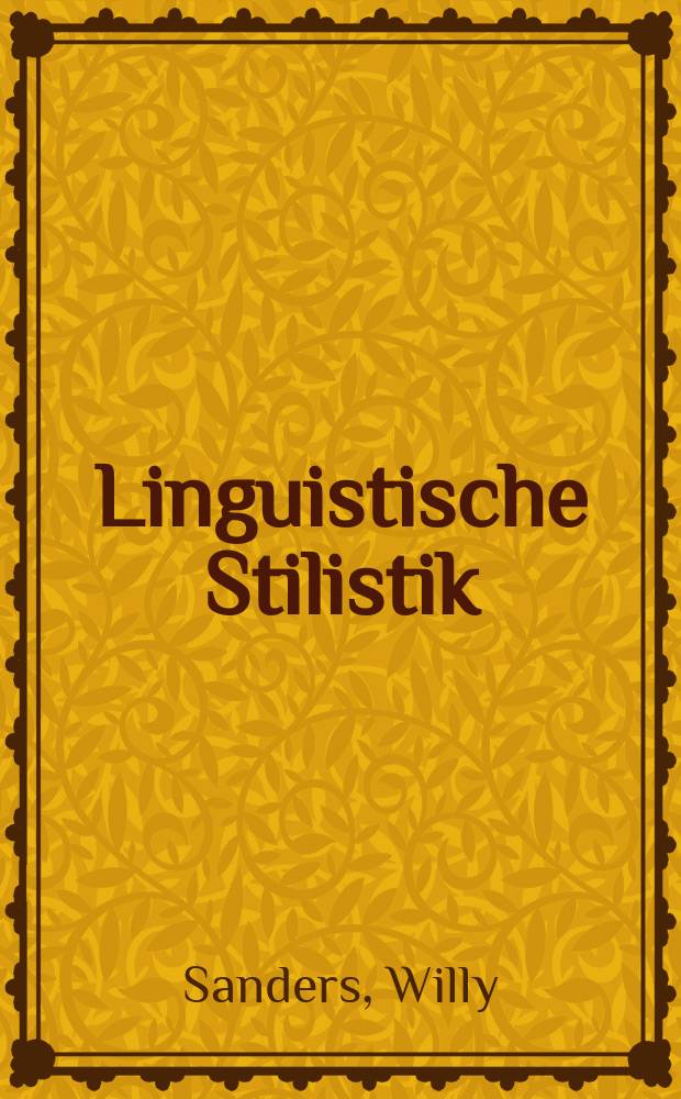 Linguistische Stilistik : Grundzüge der Stilanalyse sprachlicher Kommunikation