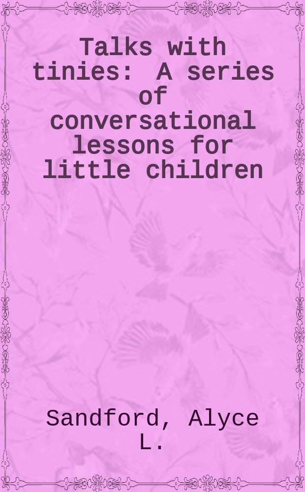 Talks with tinies : A series of conversational lessons for little children
