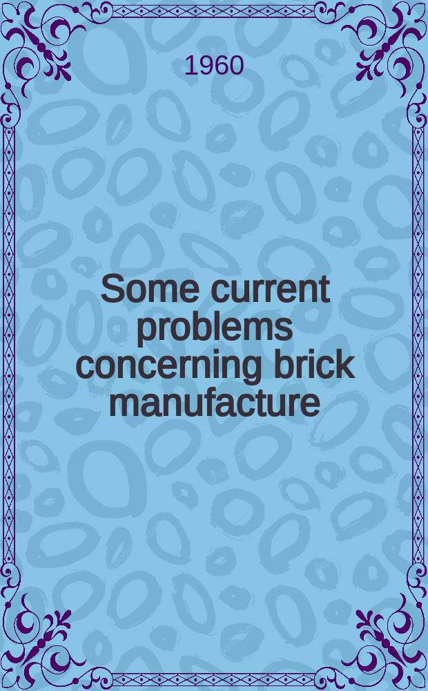 Some current problems concerning brick manufacture : Lecture at the Swedish brick association's annual conference 1959