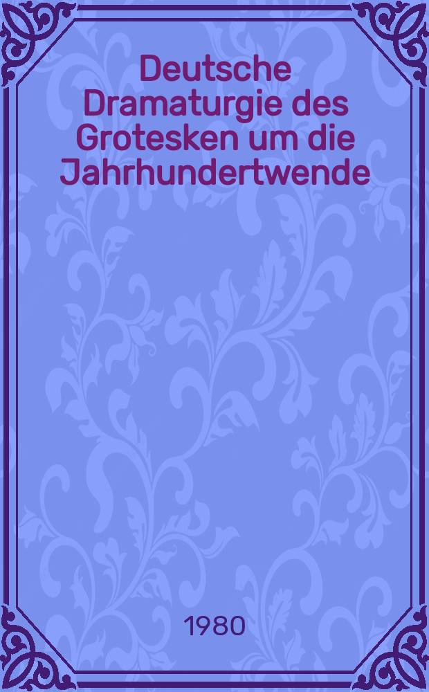 Deutsche Dramaturgie des Grotesken um die Jahrhundertwende