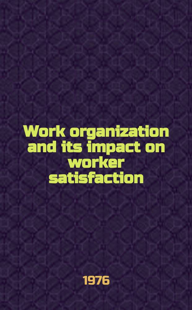 Work organization and its impact on worker satisfaction : An attempt to generate a theory compatible with experience