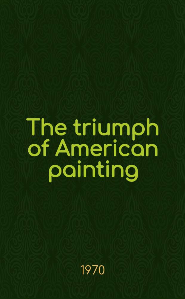 The triumph of American painting : A history of abstract expressionism