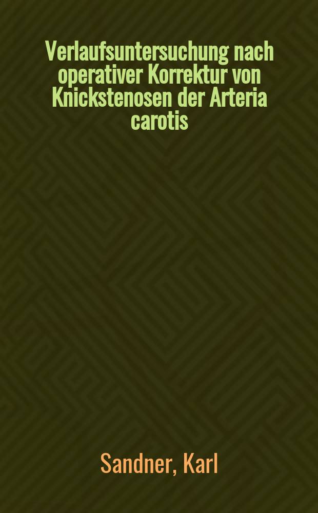 Verlaufsuntersuchung nach operativer Korrektur von Knickstenosen der Arteria carotis : Inaug.-Diss