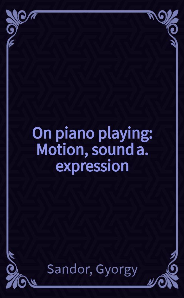On piano playing : Motion, sound a. expression