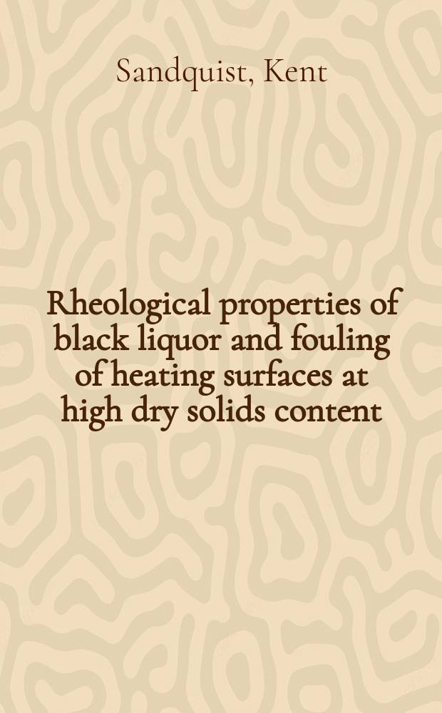 Rheological properties of black liquor and fouling of heating surfaces at high dry solids content : Akad. avh