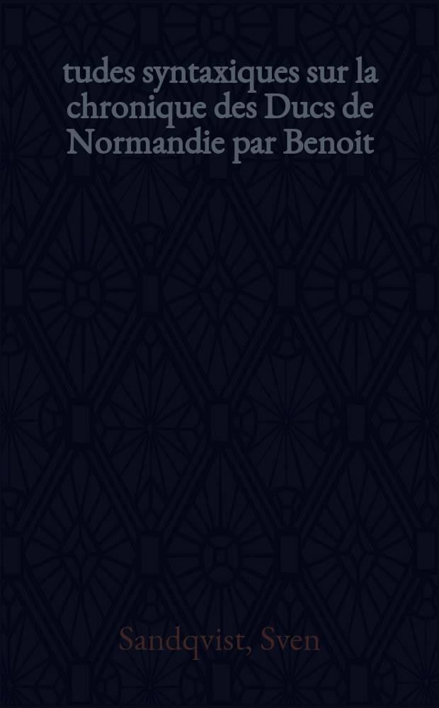 Études syntaxiques sur la chronique des Ducs de Normandie par Benoit