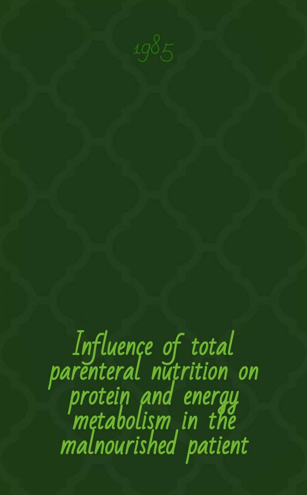 Influence of total parenteral nutrition on protein and energy metabolism in the malnourished patient : A clinical study : Akad. avh.