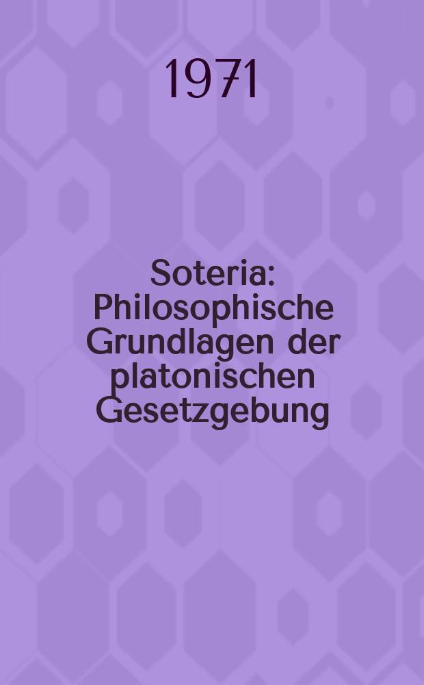 Soteria : Philosophische Grundlagen der platonischen Gesetzgebung