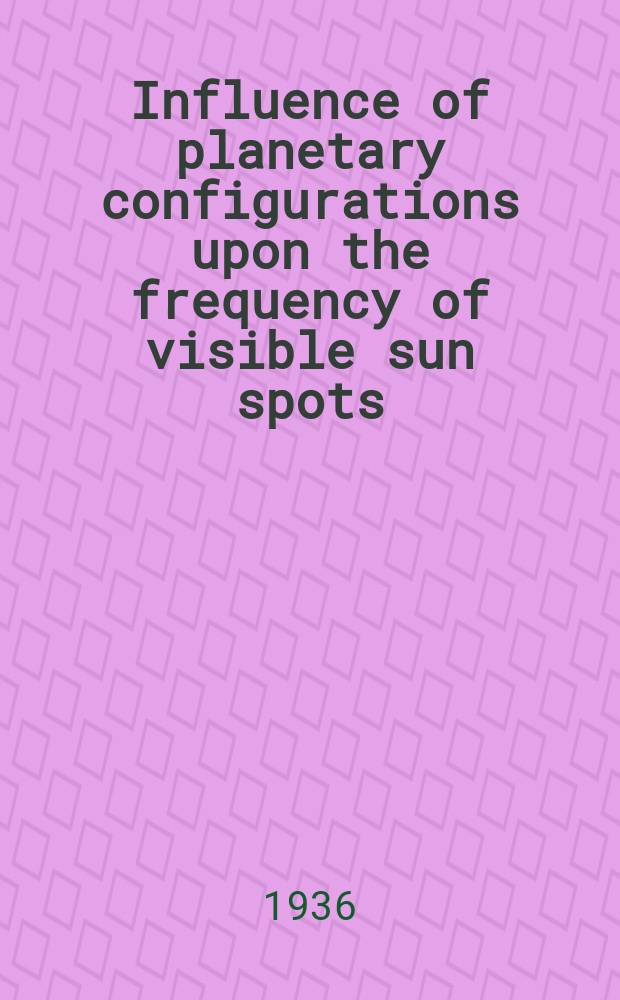 ... Influence of planetary configurations upon the frequency of visible sun spots