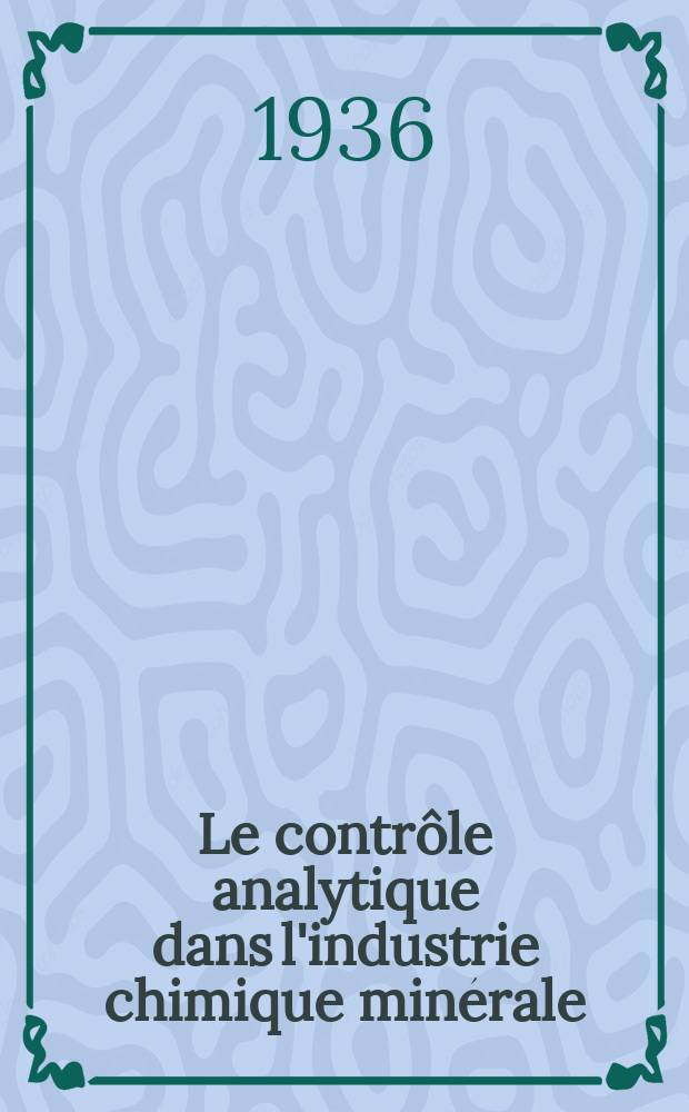 Le contr&ocirc;le analytique dans l'industrie chimique min&eacute;rale