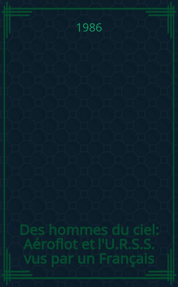 Des hommes du ciel : Aéroflot et l'U.R.S.S. vus par un Français
