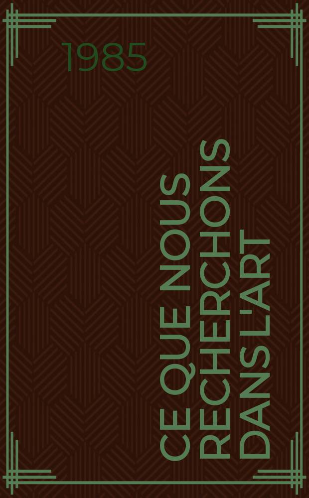 Ce que nous recherchons dans l'art : Entretiens avec des écrivains, des peintres, des metteurs en scène, des acteurs, des musicien