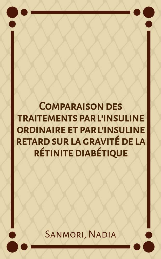 Comparaison des traitements par l'insuline ordinaire et par l'insuline retard sur la gravit&eacute; de la r&eacute;tinite diab&eacute;tique : Th&egrave;se ..