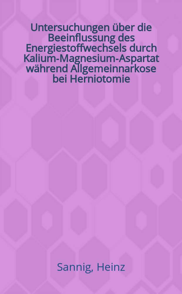 Untersuchungen über die Beeinflussung des Energiestoffwechsels durch Kalium-Magnesium-Aspartat während Allgemeinnarkose bei Herniotomie : Ein Beitrag zum Lactat-, Pyruvat- und Adenosintriphosphatstoffwechsel : Inaug.-Diss. ... der Med. Fak. der ... Univ. zu Tübingen