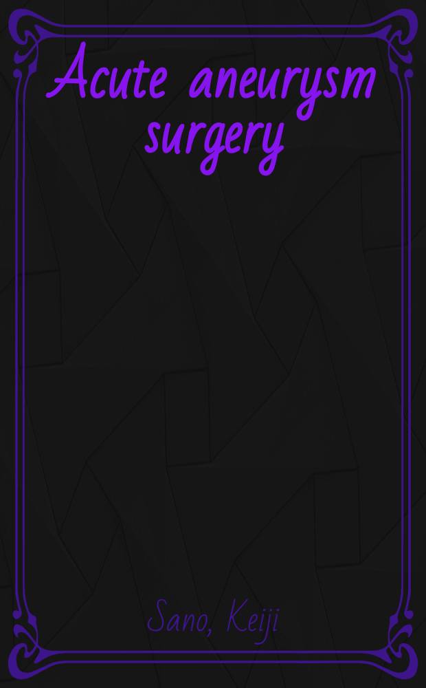 Acute aneurysm surgery : Pathophysiology a. management