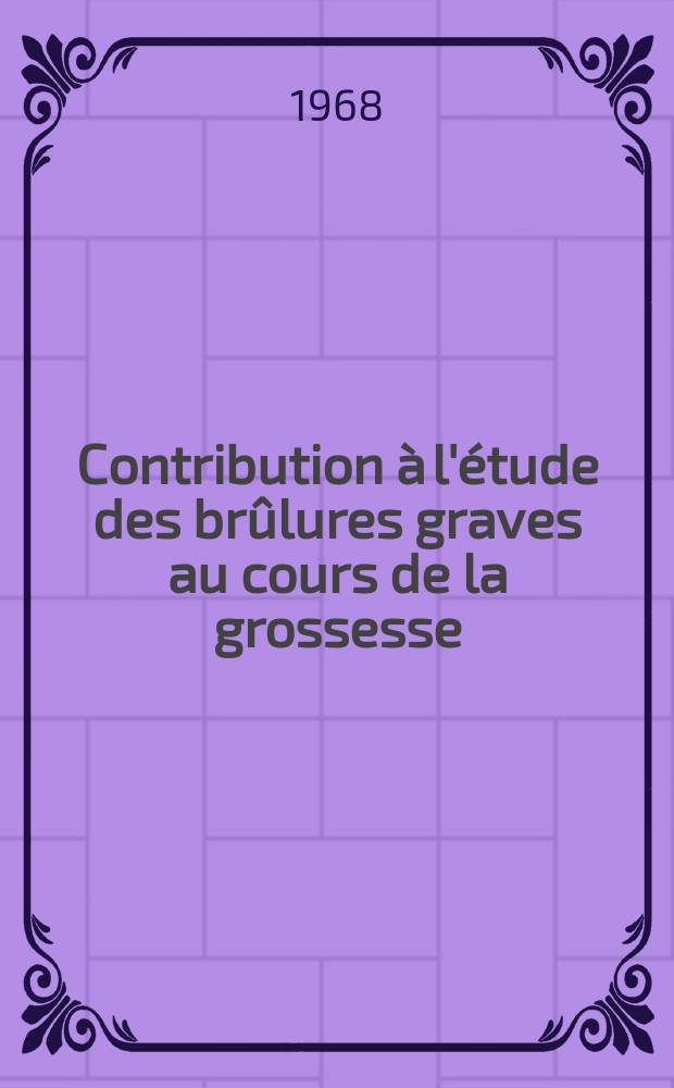Contribution &agrave; l'&eacute;tude des br&ucirc;lures graves au cours de la grossesse : &Agrave; propos de 10 observations recueillies dans les h&ocirc;pitaux de la r&eacute;gion lyonnaise : Th&egrave;se ..