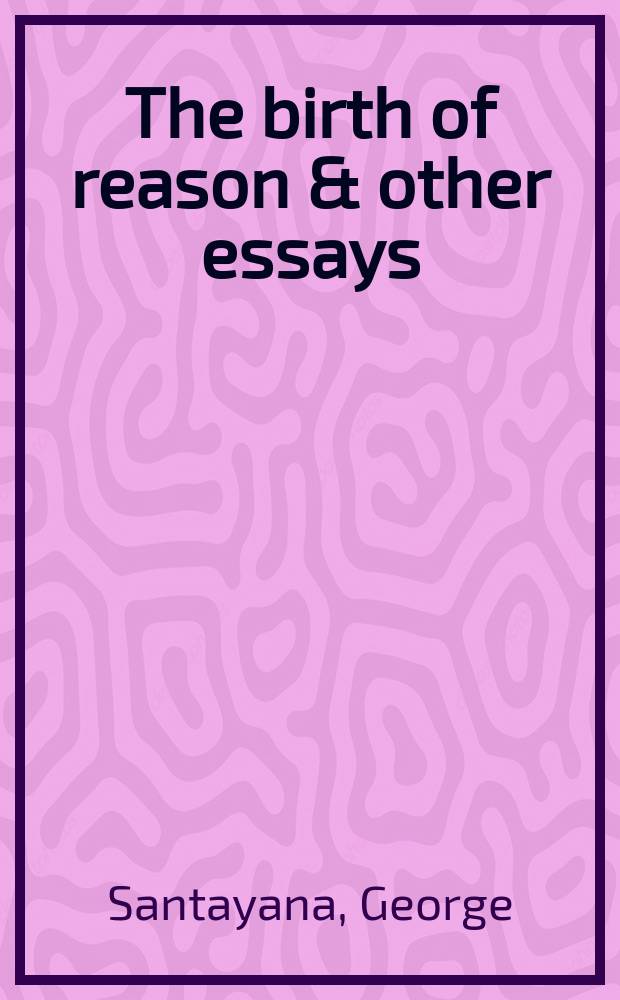 The birth of reason & other essays