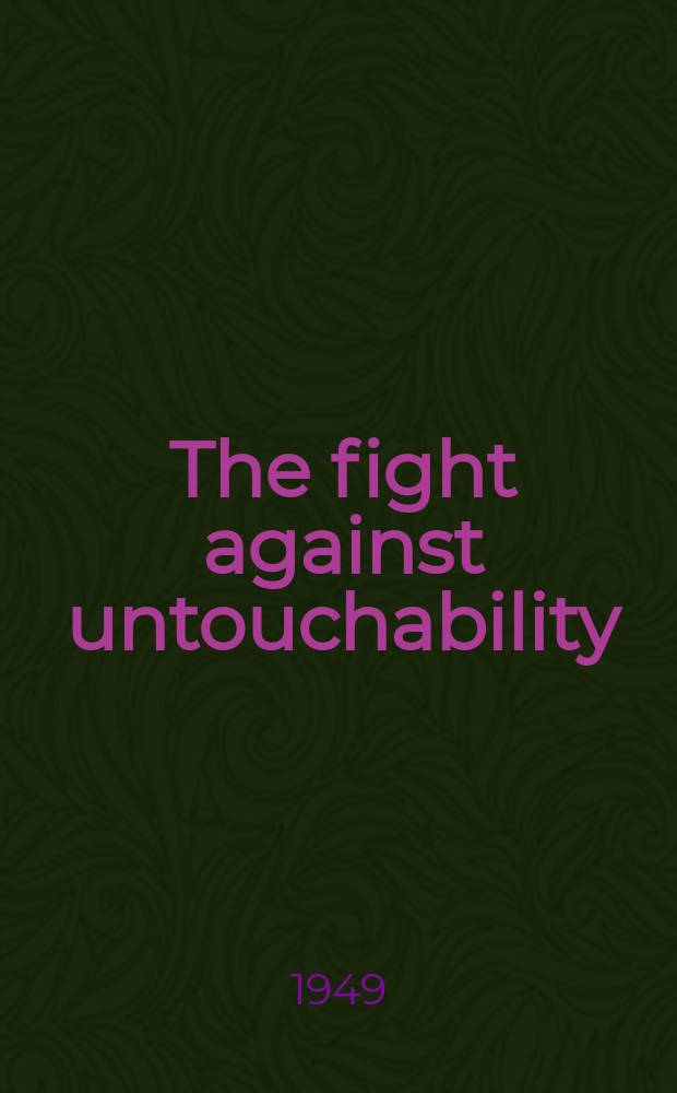 The fight against untouchability : A brief review of the phenomenal progress made during the past three decades in the eradication of an ancient evil