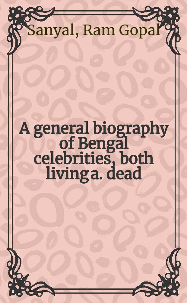 A general biography of Bengal celebrities, both living a. dead