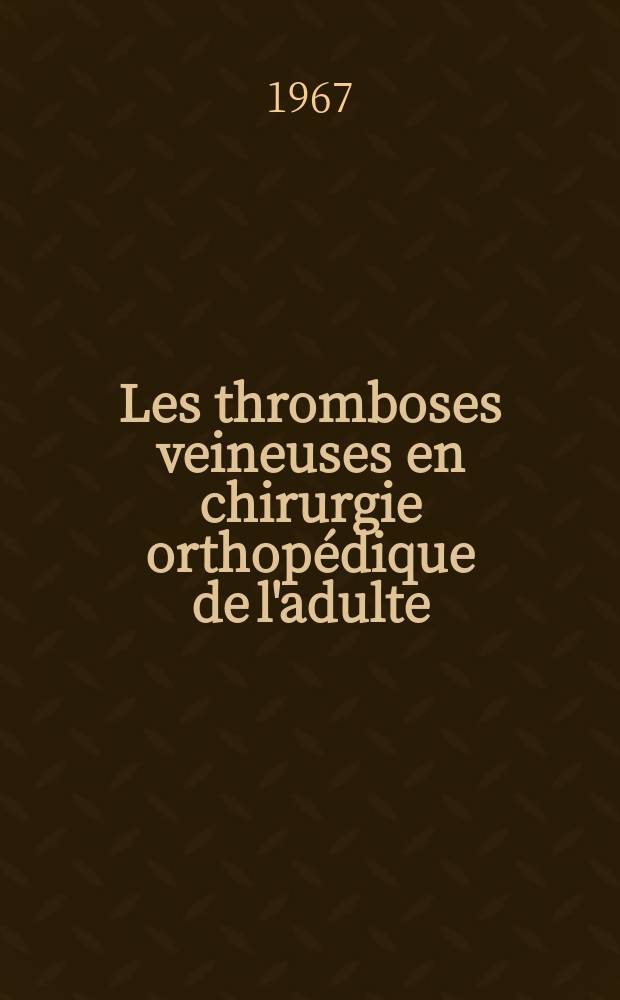 Les thromboses veineuses en chirurgie orthopédique de l'adulte : Étude statistique : Thèse ..