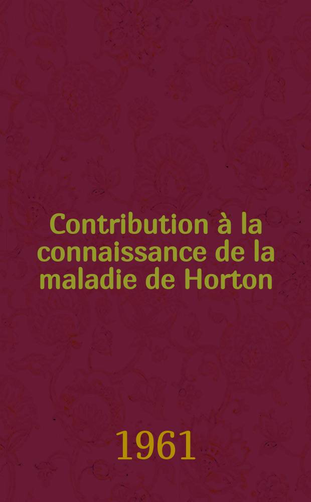 Contribution à la connaissance de la maladie de Horton : Thèse ..