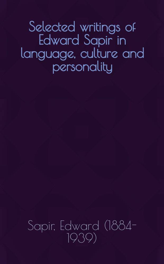 Selected writings of Edward Sapir in language, culture and personality