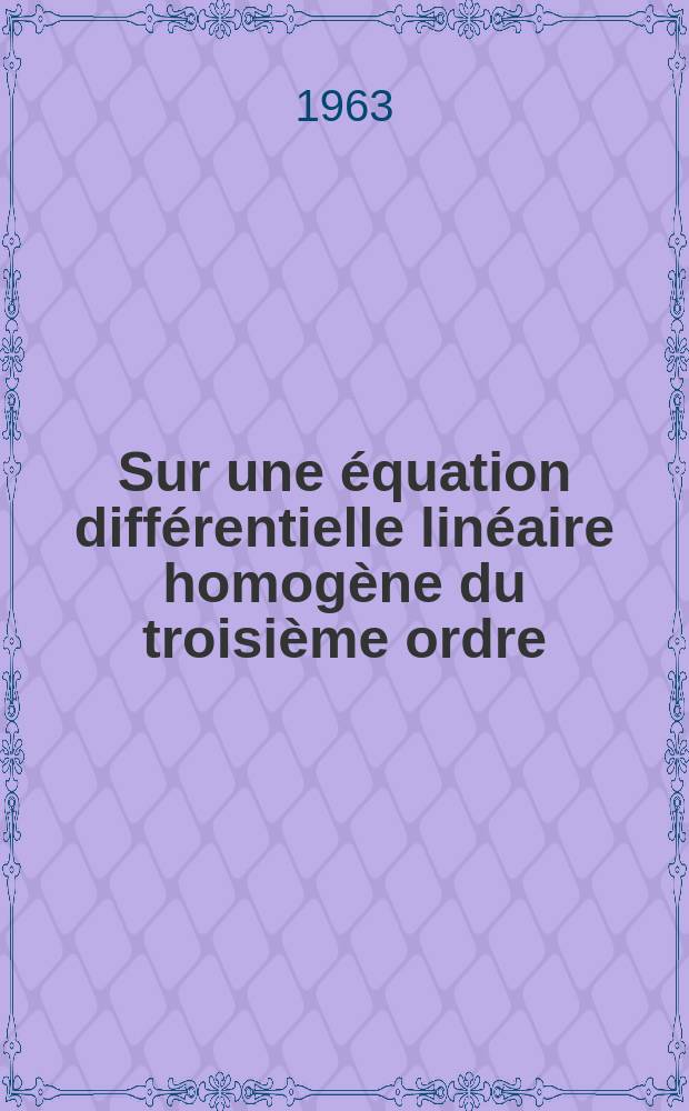 Sur une équation différentielle linéaire homogène du troisième ordre