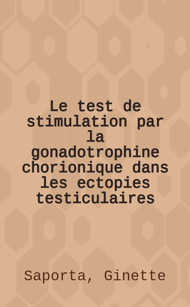 Le test de stimulation par la gonadotrophine chorionique dans les ectopies testiculaires : Thèse