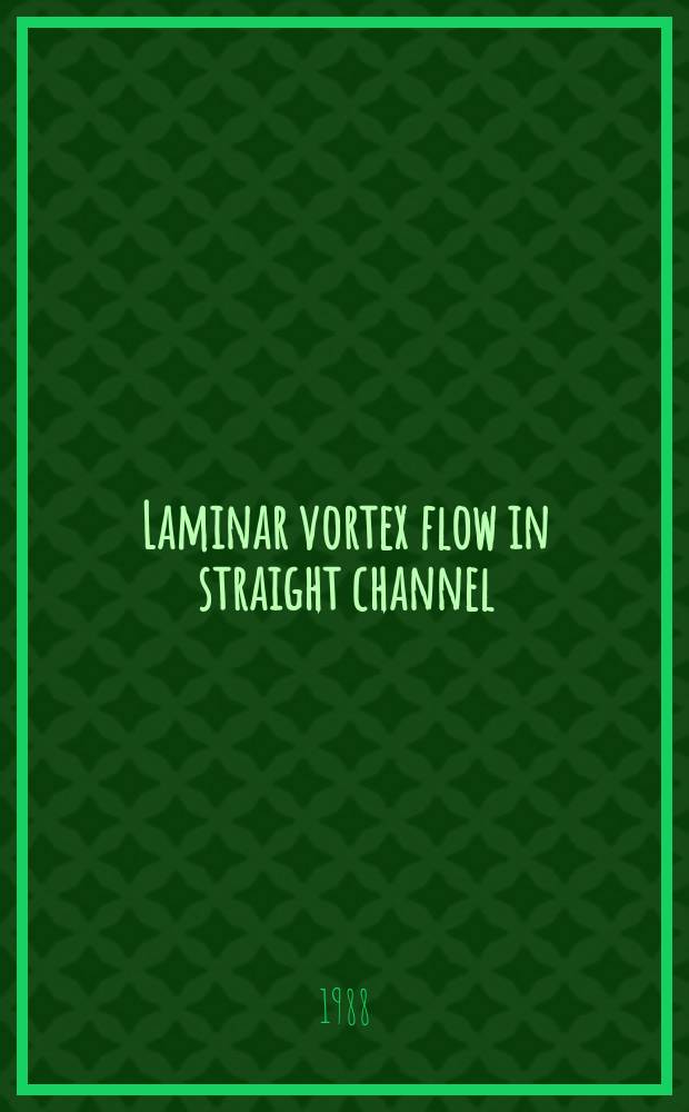 Laminar vortex flow in straight channel
