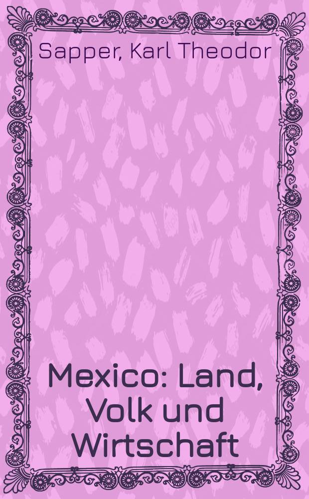Mexico : Land, Volk und Wirtschaft