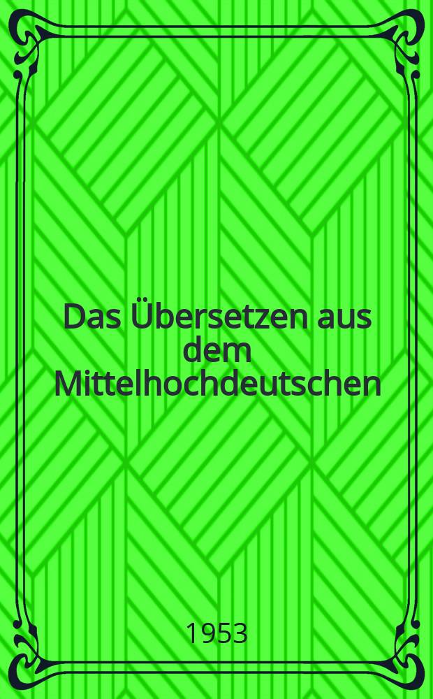 Das Übersetzen aus dem Mittelhochdeutschen : Eine Einl. für Studierende, Lehrer u. zum Selbstunterricht