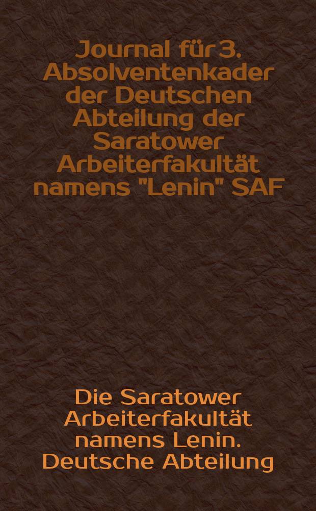 Journal für 3. Absolventenkader der Deutschen Abteilung der Saratower Arbeiterfakultät namens "Lenin" SAF