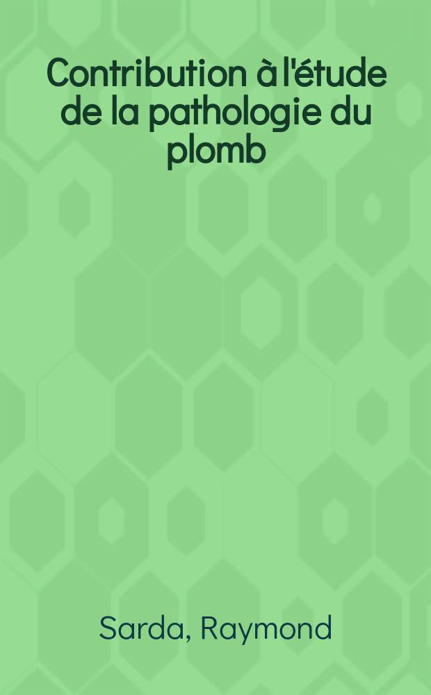 Contribution &agrave; l'&eacute;tude de la pathologie du plomb : Place de l'acide delta-amino-l&eacute;vulinique deshydratase (ALAD) dans le diagnostic du saturnisme : Th&egrave;se ..