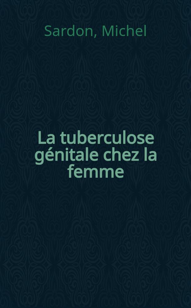La tuberculose génitale chez la femme : Aspects cliniques et traitement actuel : À propos de 15 observations : Thèse