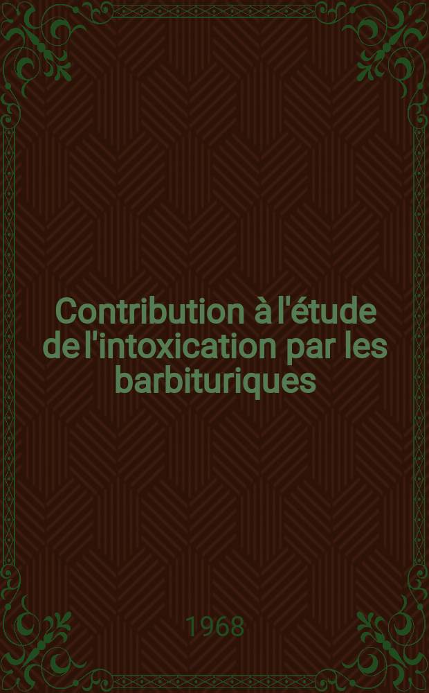Contribution &agrave; l'&eacute;tude de l'intoxication par les barbituriques : Th&egrave;se ..