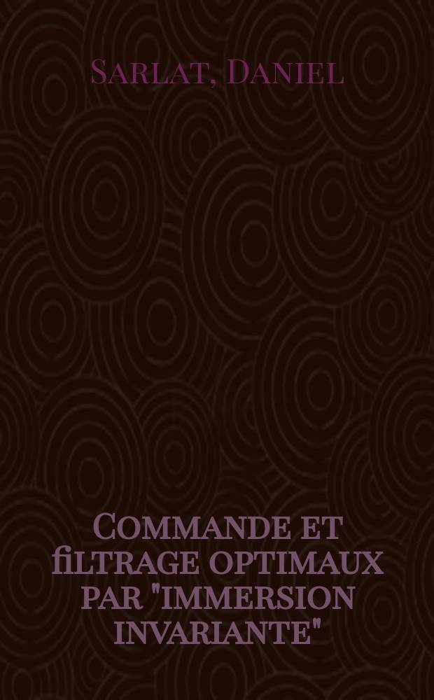 Commande et filtrage optimaux par "immersion invariante" : Th&egrave;se pr&eacute;s. devant l'Univ. de Nantes ..