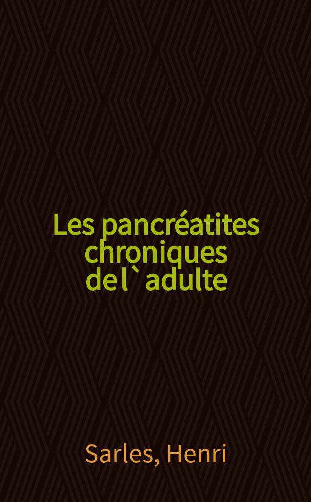 Les pancréatites chroniques de l`adulte