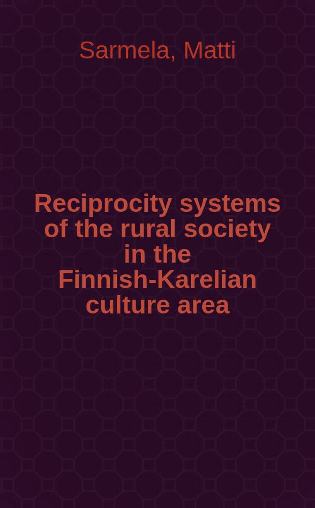 Reciprocity systems of the rural society in the Finnish-Karelian culture area : With special reference to social intercourse of the youth