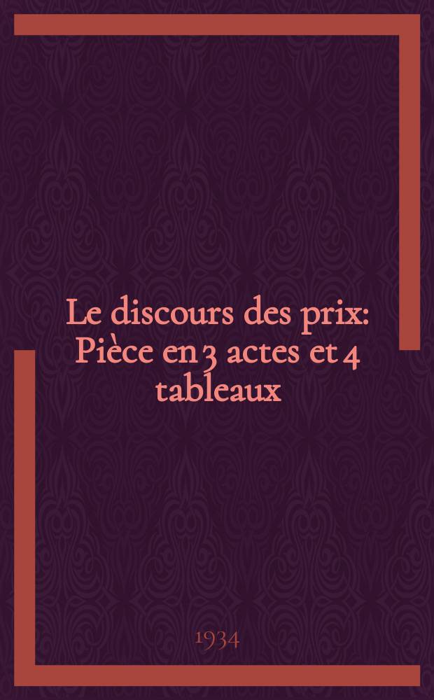 Le discours des prix : Pièce en 3 actes et 4 tableaux