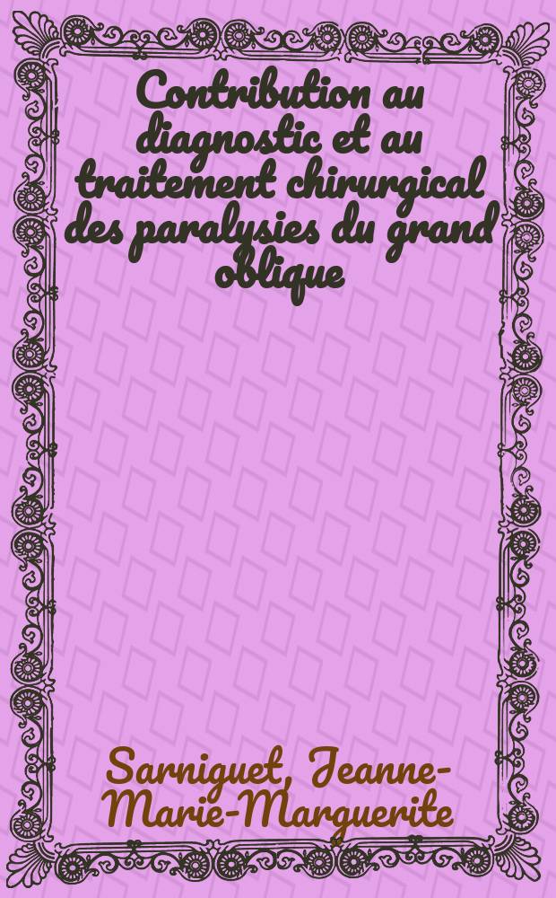 Contribution au diagnostic et au traitement chirurgical des paralysies du grand oblique : Thèse ..