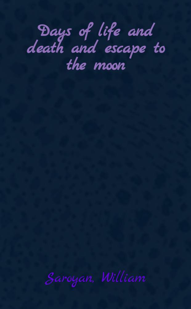 Days of life and death and escape to the moon : A novel