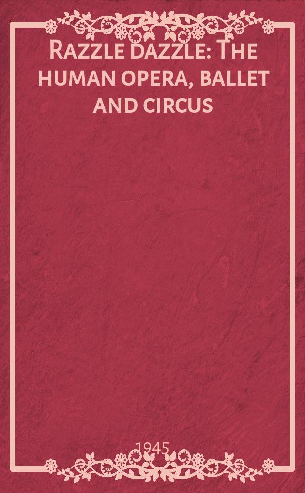 Razzle dazzle : The human opera, ballet and circus : A book of plays