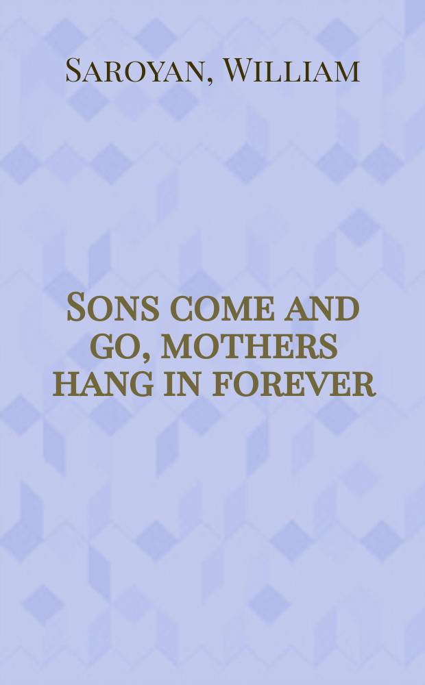 Sons come and go, mothers hang in forever