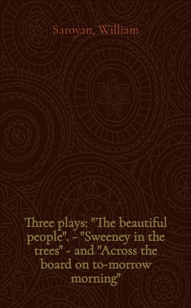 Three plays : "The beautiful people". - "Sweeney in the trees" - and "Across the board on to-morrow morning"